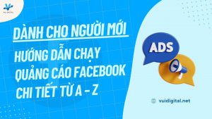 Dành cho người mới - Hướng dẫn chạy quảng cáo Facebook chi tiết từ A - Z
